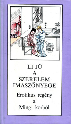Li Jü - A szerelem imaszőnyege - Erotikus regény a Ming-korból (Jou Pu Tuan)