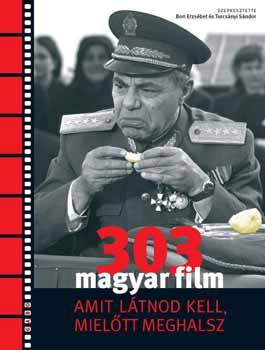 Bori Erzsbet; Turcsnyi Sndor (szerk.) - 303 magyar film, amit ltnod kell mieltt meghalsz