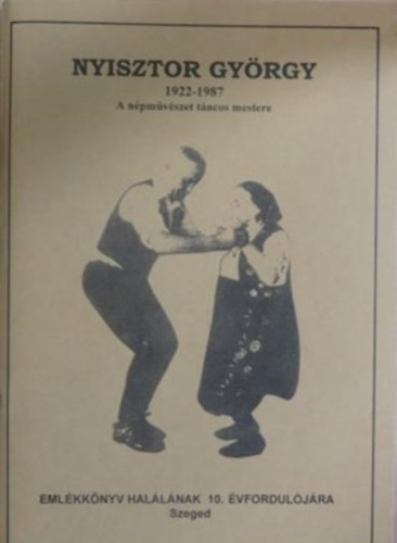 Dr. Felfldi Lszl - Gombos Andrs (szerk.) - Nyisztor Gyrgy 1922-1987  A npmvszet tncos mestere