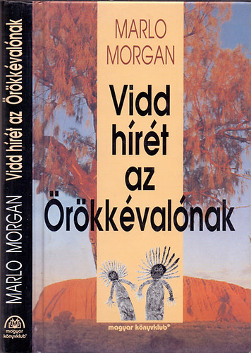 Marlo Morgan - Vidd hírét az Örökkévalónak