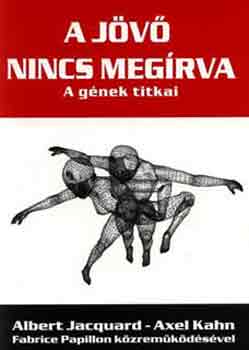 A. Jacquard; Kahn A.; F. Papillon - A jv nincs megrva - A gnek titkai