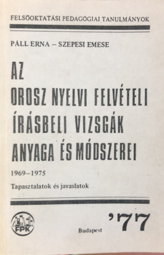 Pll Erna, Szepesi Emese - Az orosz nyelvi felvteli rsbeli vizsgk anyaga s mdszerei -1969-1975/tapasztalatok s javaslatok