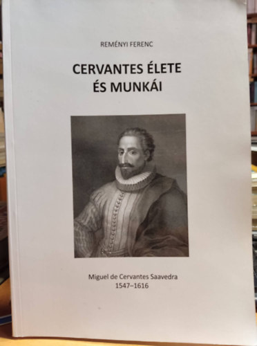 Rem�nyi Ferenc, Rakos Mikl�s (szerk.) - Cervantes �lete �s munk�i - Miguel de Cervantes Saavedra 1547-1616