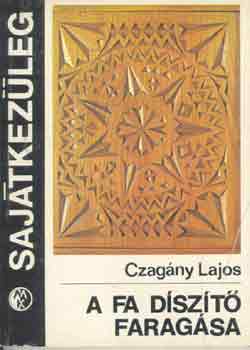 Czagny Lajos - A fa dszt faragsa (Sajtkezleg)