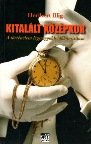 Heribert Illig - Kitalált középkor (A történelem legnagyobb időhamisítása)