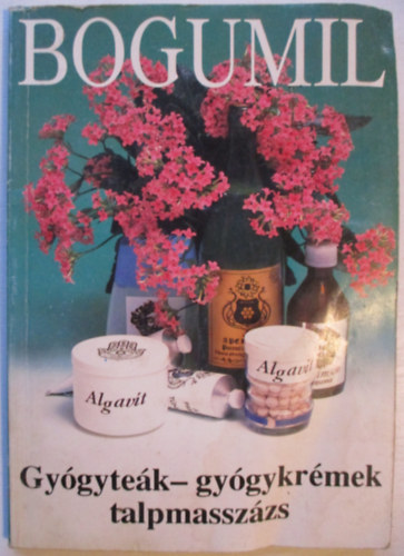 Balogh Gyula Bogumil - Az öngyógyítás művészete: Gyógyteák-gyógykrémek, talpmasszázs