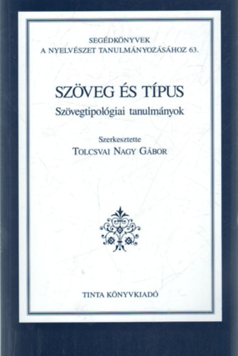 Tolcsvai Nagy Gábor - Szöveg és típus - Szövegtipológiai tanulmányok