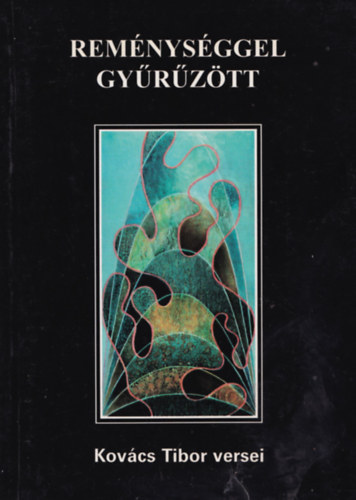 Kov�cs Tibor - Rem�nys�ggel gy�r�z�tt. Kov�cs Tibor versei
