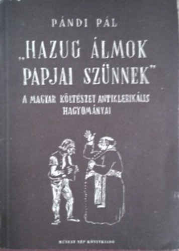 P�ndi P�l - "Hazug �lmok papjai sz�nnek"-a m.k�lt�szet antiklerik�lis hagyom�nyai
