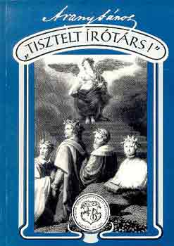Arany J�nos - "Tisztelt �r�t�rs!" (k�tetben m�g nem szerepl� kritikai �r�sok...)