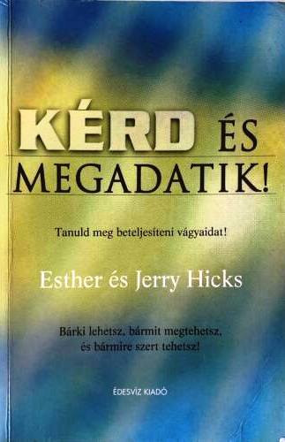 Esther Hicks; Jerry Hicks - Krd s megadatik!
