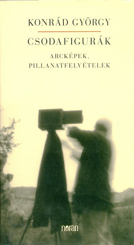 Konrd Gyrgy - Csodafigurk - Arckpek, pillanatfelvtelek