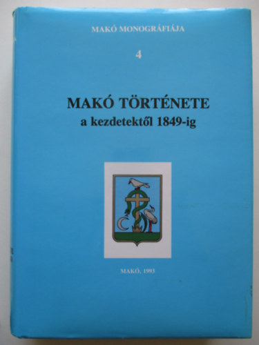 Blazovich László - Makó története a kezdetektől 1849-ig (Makó Monográfiája 4.)