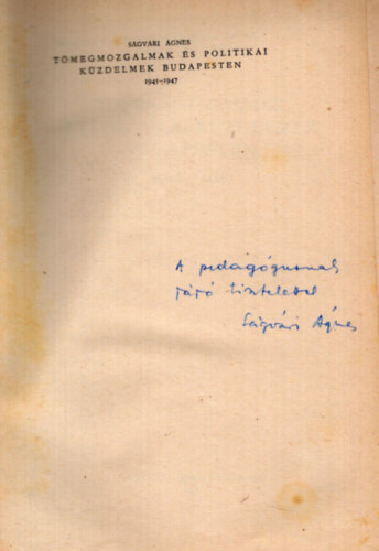 Ságvári Ágnes - Tömegmozgalmak és politikai küzdelmek Budapesten 1945-1947