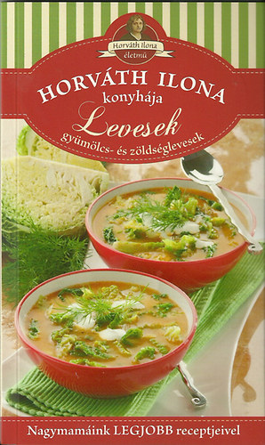 Levesek - Gy�m�lcs- �s z�lds�glevesek - Horv�th Ilona konyh�ja