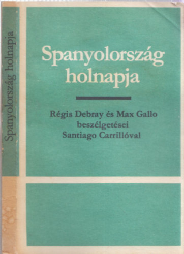 Rgis Debray  Max Gallo, Santiago Carrillo - Spanyolorszg holnapja (Szmozott, zrt terjeszts kiadvny)