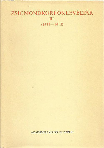 Mlyusz Elemr - Zsigmondkori oklevltr III. (1411-1412)