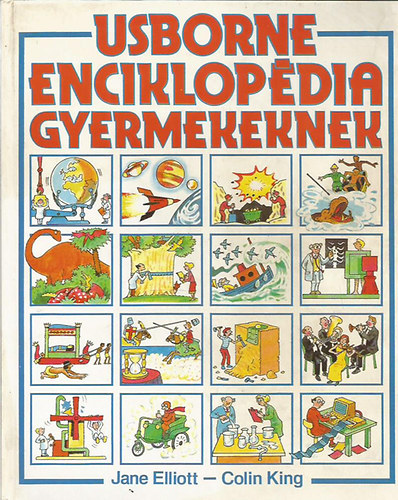 Jane Elliott, Colin King, Szerk.: Gerhardtn Rugli Ilona, Ford.: Kiss Ede; Szcs Ildik - Usborne enciklopdia gyermekeknek