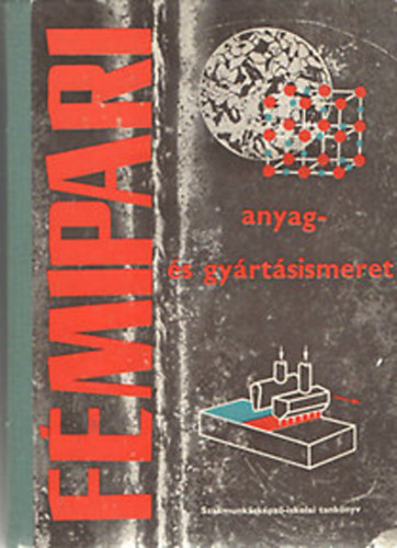 Koncz; Járfás; Róka - Fémipari anyag- és gyártásismeret I.