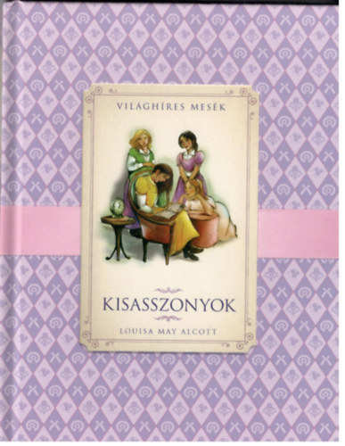 Louisa May Alcott - Kisasszonyok - Vilghres mesk