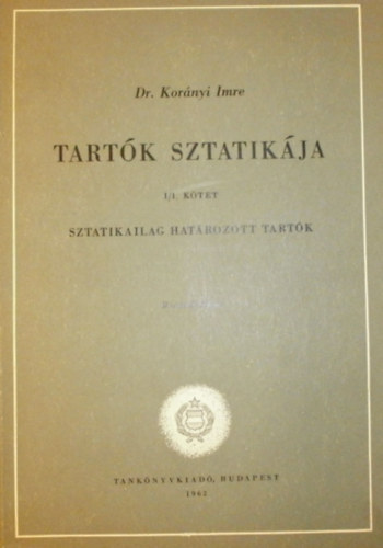 Dr. Kornyi Imre - Tartk sztatikja I/1. (Sztatikailag hatrozott tartk)