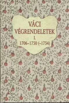 Horv�th M. Ferenc - V�ci v�grendeletek I. 1706-1750 (-1754)