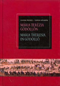 Vajdai gnes-Varga Klmn - Mria Terzia Gdlln / Maria Theresia in Gdll