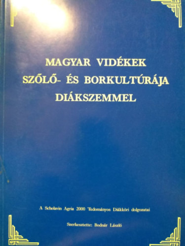 Bodnr Lszl - Magyar vidkek szl- s borkultrja dikszemmel