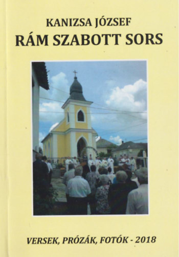 Kanizsa József - Rám szabott sors - Versek, prózák, fotók