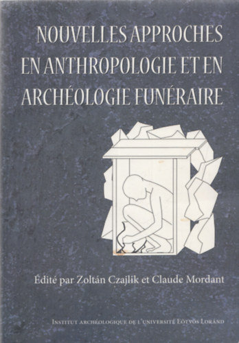 Zolt�n Czajlik (szerk.), Claude Mordant (szerk.) - Nouvelles Approches En Anthropologie Et En Arch�ologie Fun�raire