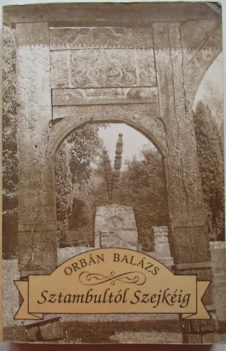 Orbán Balázs - Sztambultól Szejkéig