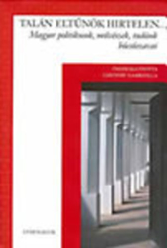 Csiffry Gabriella (sszell.) - Taln eltnk hirtelen (Magyar politikusok, mvszek, tudsok bcsszavai)