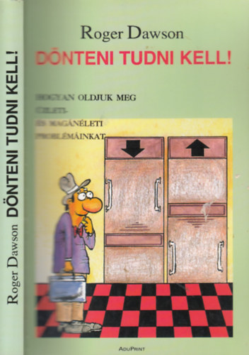Roger Dawson - D�nteni tudni kell! - Hogyan oldjuk meg �zleti- �s mag�n�leti probl�m�inkat