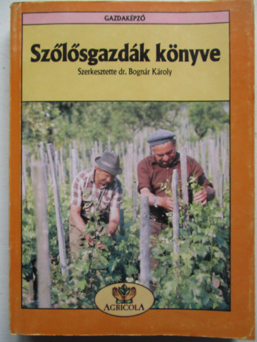 Bogn�r K�roly (Szerk.) - Sz�l�sgazd�k k�nyve