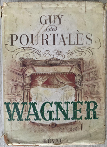 Guy de Pourtals, Ford.: Lnyi Viktor - Wagner - Wagner, la vie d'un artiste - VDBORTS PLDNY (Rvai kiads)