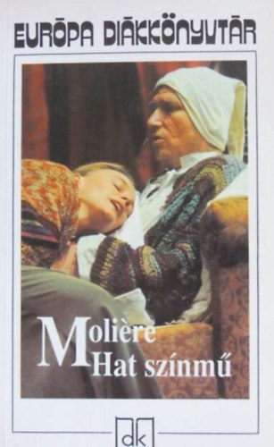 Moliére, Illyés Gyula (ford.), Vas István (ford.) - Hat színmű (A fösvény, Kényeskedők, Képzelt beteg, Tudós nők, Dandin György vagy a megcsúfolt férj, Tartuffe)