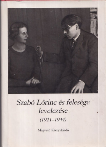 Kabdebó Lóránt (szerk.), Szabó Lőrinc - Harminchat év (Szabó Lőrinc és felesége levelezése 1921-1944)