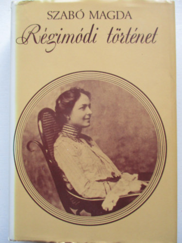 Szab� Magda - R�gim�di t�rt�net