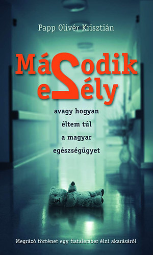 Papp Oliv�r Kriszti�n - M�sodik es�ly avagy hogyan �ltem t�l a magyar eg�szs�g�gyet