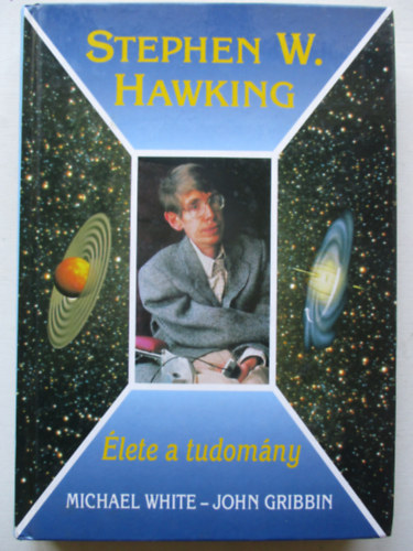 White, M.-Gribbin, J. - Stephen Hawking: lete a tudomny