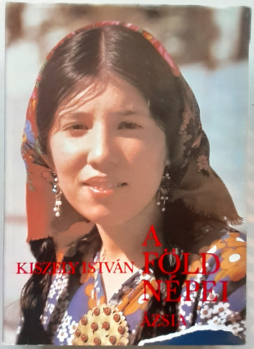 Kiszely István - A Föld népei 2.: Ázsia