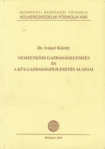 Dr. Ivnyi Kroly - Nemzetkzi gazdasgelemzs s a klgazdasgfejleszts alapjai