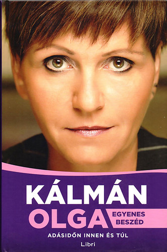 SZERZ Klmn Olga SZERKESZT Braun Anna - Egyenes beszd (ADSIDN INNEN S TL, teljes kiads)