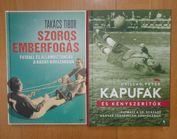 Tak�cs Tibor, Csillag P�ter - 2 k�nyv a magyar focir�l �s politik�r�l: Szoros emberfog�s, Kapuf�k �s k�yszer�t�k