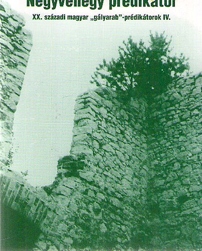 Papp Vilmos - Negyvenegy prédikátor - XX. századi magyar "gályarab"-prédikátorok IV.