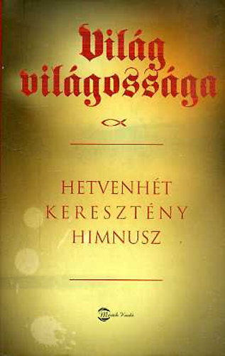 Kovcs Andrs Ferenc - Vilg vilgossga-Hetvenht keresztny himnusz