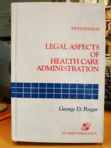 George D. Pozgar - Legal Aspects of Health Care Administration (An Aspen Publication)