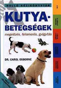 Carol dr. Osborne - Kutyabetegsgek (megelzs, felismers, gygyts)