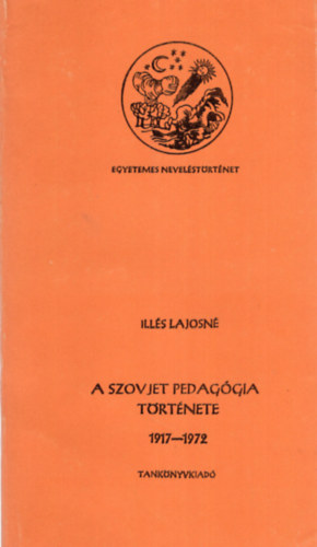 Ills Lajosn (szerk.) - A szovjet pedaggia trtnete 1917-1972