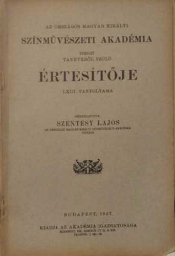 Szentesy Lajos (szerk.) - Az Orszgos Magar Kirlyi Sznmvszeti akadmia 1926/27 Tanvrl szl rtestje LXIII. tanfolyama